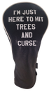 I'm Just Here to Hit Trees and Curse Embroidered Driver Headcover by ReadyGOLF