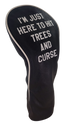 I'm Just Here to Hit Trees and Curse Embroidered Driver Headcover by ReadyGOLF