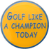 Golf Like A Champion Today Ball Marker & Hat Clip by ReadyGOLF