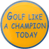 Golf Like A Champion Today Ball Marker & Hat Clip by ReadyGOLF