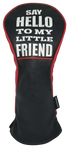 Say Hello To My Little Friend Embroidered Headcover by ReadyGOLF - Driver