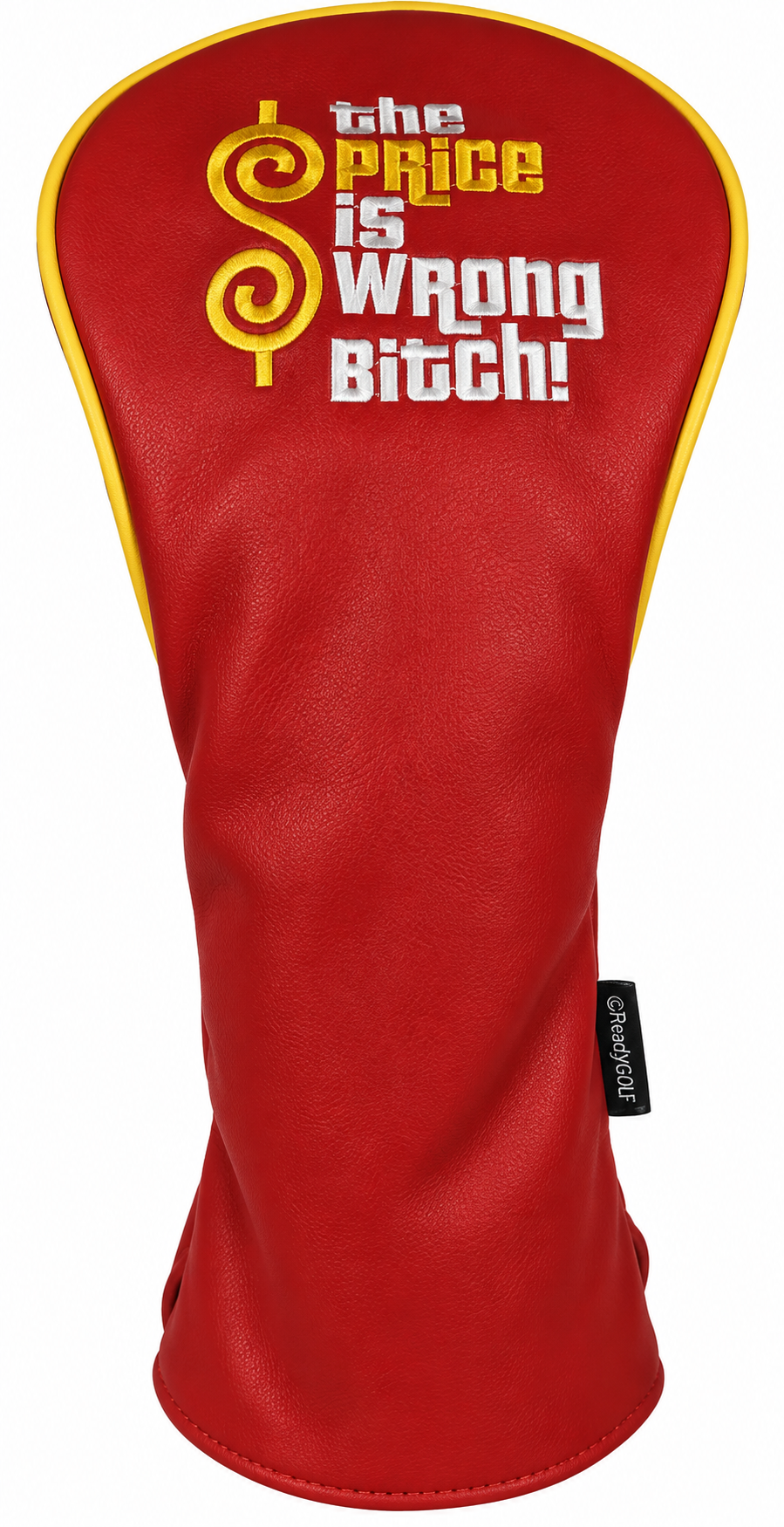 The Price Is Wrong Bitch Embroidered Driver Headcover by ReadyGOLF