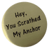 Hey, You Scratched My Anchor Golf Ball Marker