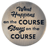 What Happens on the Course, Stays on the Course Ball Marker & Hat Clip